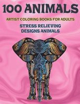 Artist Coloring Books for Adults - 100 Animals - Stress Relieving Designs Animals