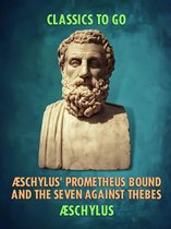 Classics To Go - Æschylus' Prometheus Bound and the Seven Against Thebes
