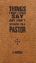 Things I Wish I Could Say But Can't Because I'm A Pastor