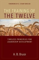 The Training of the Twelve – Timeless Principles for Leadership Development