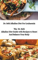 Dr. Sebi Alkaline Diet For Leukaemia; The Dr. Sebi Alkaline Diet Guide with Recipes to Reset And Balance Your Body