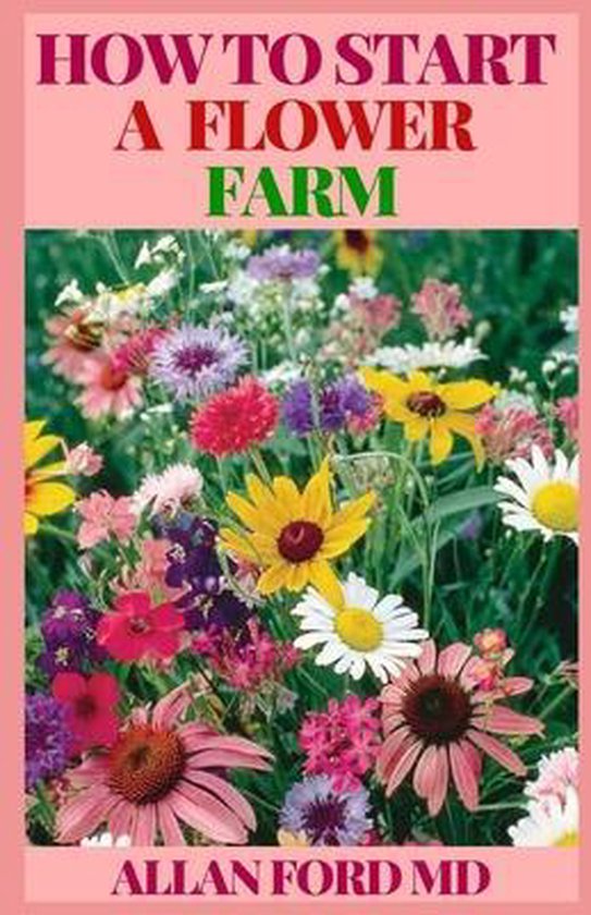 How to Start a Flower Farm, Allan Ford 9798568946533 Boeken