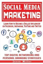 Social Media Marketing: Learn How to Become a Skilled Influencer on Facebook, Instagram, YouTube and Twitter