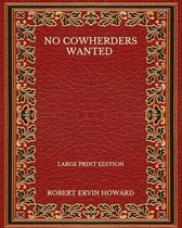 No Cowherders Wanted - Large Print Edition