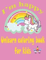 I'm happy unicorn coloring book for kids