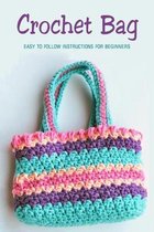 Crochet Bag: Easy to Follow Instructions for Beginners