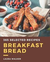 365 Selected Breakfast Bread Recipes