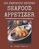 365 Fantastic Seafood Appetizer Recipes