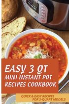 Easy 3 QT Mini Instant Pot Recipes Cookbook: Quick & Easy Recipes For 3-Quart Models