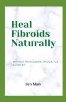 Heal Fibroids Naturally