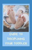 Guide To Disciplining Your Toddler
