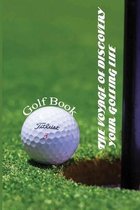 The Voyage Of Discovery Your Golfing Life: Golf Book