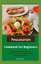 Pescatarian Cookbook For Beginners