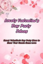 Lovely Valentine's Day Party Ideas: Sweet Valentine's Day Party Ideas to Show Your Guests Some Love