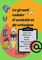 Le grand cahier d'activite et de creation