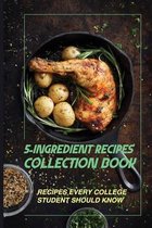 5-Ingredient Recipes Collection Book: Recipes Every College Student Should Know