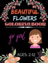 Beautiful Flowers Coloring book go girl Ages: 2-12