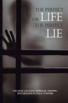 The Perfect Life Or The Perfect Lie: The Most Exciting Thriller Gripping Psychological Page-Turners