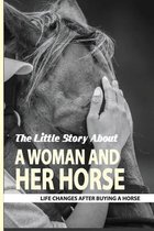 The Little Story About A Woman And Her Horse: Life Changes After Buying A Horse