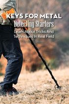 Keys For Metal Detecting Starters: Learn About Tricks And Techniques In Real Field