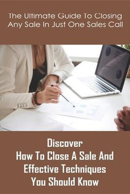 The Ultimate Guide To Closing Any Sale In Just One Sales Cal ... - cover