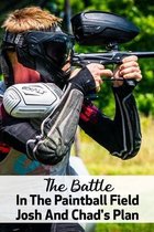 The Battle In The Paintball Field: Josh And Chad's Plan