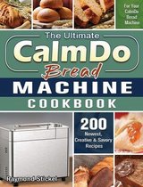 The Ultimate CalmDo Bread Machine Cookbook