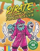Pirate Coloring Book for Kids Ages 4-8: Shiver Me Timbers! 40 Amazing Pirate Illustration Images for Coloring