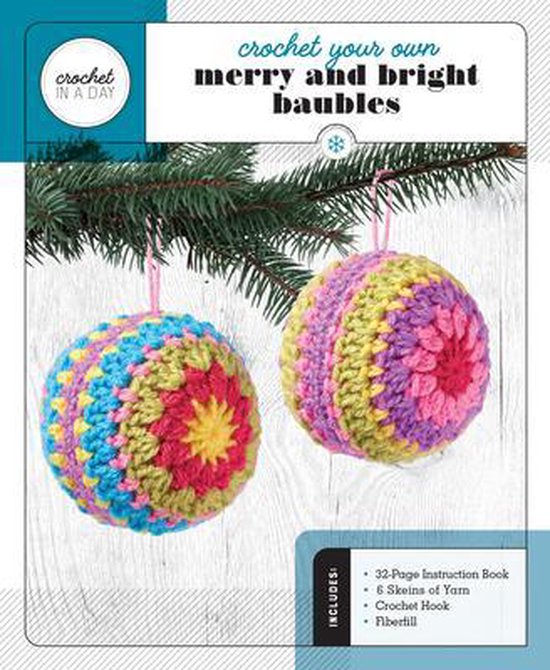 Crochet in a Day Crochet Your Own Merry and Bright Baubles (ebook