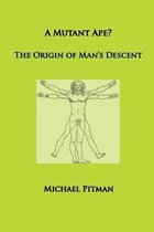 A Mutant Ape? The Origin of Man's Descent