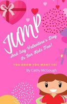 Jump And Say Valentine's Day Is For Kids too!