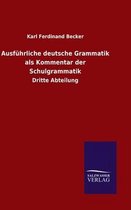 Ausführliche deutsche Grammatik als Kommentar der Schulgrammatik: Dritte Abteilung