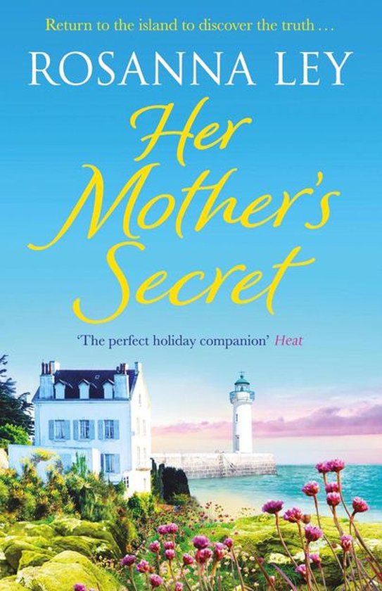 Livre 'Her Mother's Secret' de Rosanna Ley. Une maison avec un phare au bord de la mer, des fleurs au premier plan. Retour sur l'île pour découvrir la vérité...