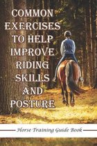 Common Exercises To Help Improve Riding Skills And Posture Horse Training Guide Book