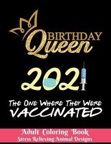 Birthday Queen 2021 The one where they were vaccinated - Adult Coloring Book - Stress Relieving Animal Designs