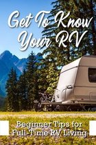 Get To Know Your Rv Beginner Tips For Full-time Rv Living