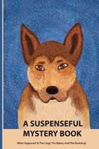 A Suspenseful Mystery Book- What Happened To The Corgi, The Bakery And The Bookshop