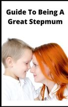 Guide To Being A Great Stepmum