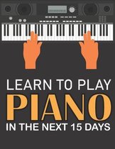 Learn To Play Piano in the Next 15 Days