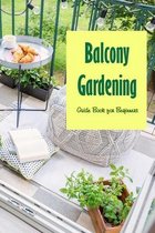 Balcony Gardening: Guide Book for Beginners
