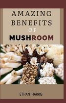 Amazing Benefits of Mushroom