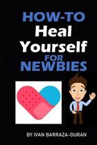 How-To Heal Yourself For Newbies