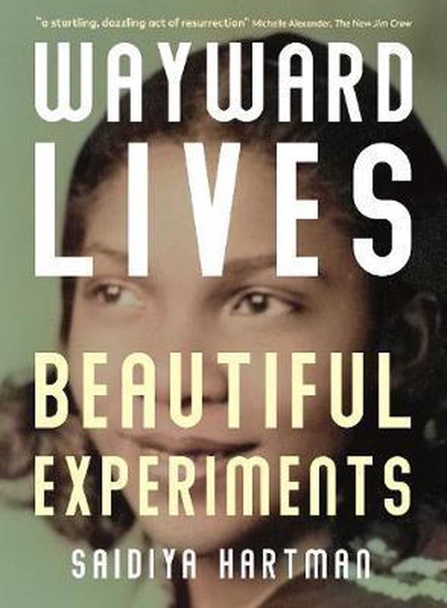 Wayward Lives Beautiful Experiments Saidiya Hartman