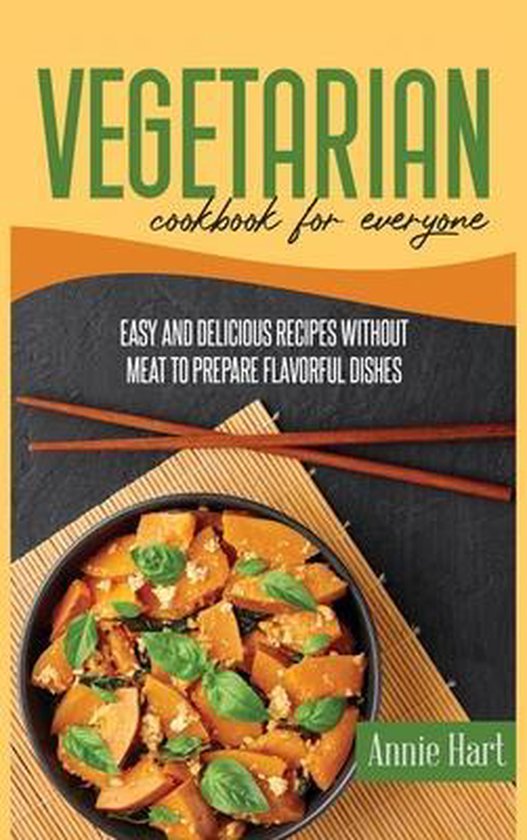 Vegetarian Cookbook For Everyone: Easy And Delicious Recipes Without Meat To Prepare Flavorful Dishes
