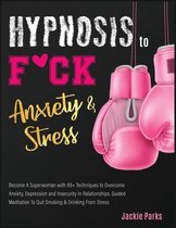 Hypnosis to F*ck Anxiety and Stress