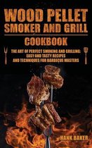 Wood Pellet Smoker and Grill Cookbook: The Art of Perfect Smoking and Grilling
