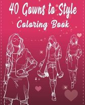 40 Gowns to Style Coloring Book: 40 outfits to style: design your style workbook