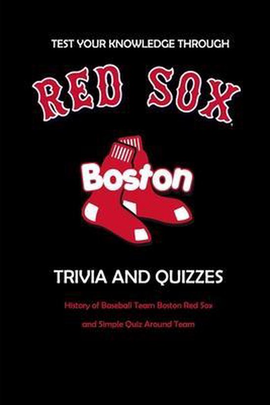 Test Your Knowledge Through Boston Red Sox Trivia and Quizzes: History of Baseball Team Boston Red Sox and Simple Quiz Around Team