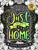 Introverts Coloring Book: Just Stay Home: A Snarky Colouring Gift Book For Grown-Ups