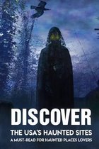 Discover The USA's Haunted Sites: A Must-Read For Haunted Places Lovers